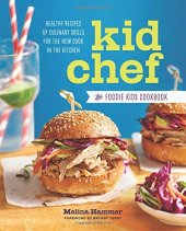 book Kid chef : the foodie kids cookbook : healthy recipes and culinary skills for the new cook in the kitchen