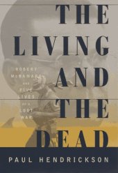 book The living and the dead : Robert McNamara and five lives of a lost war