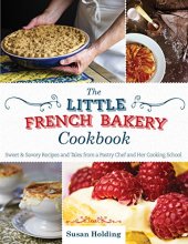 book The Little French Bakery cookbook : sweet & savory recipes and tales from a pastry chef and her cooking school