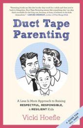 book Duct Tape Parenting: A Less Is More Approach to Raising Respectful, Responsible, and Resilient Kids