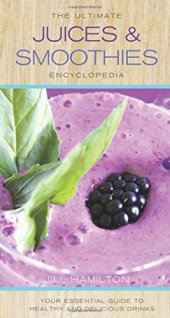 book The ultimate juices & smoothies encyclopedia : your essential guide to healthy and delicious drinks