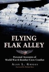 book Flying Flak Alley : personal accounts of World War II bomber crew combat