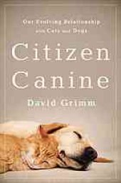 book Citizen canine : our evolving relationship with cats and dogs