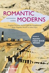 book The romantic moderns : english writers, artists and the imagination from Virginia Woolf to John Piper