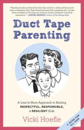 book Duct Tape Parenting: A Less Is More Approach to Raising Respectful, Responsible, and Resilient Kids