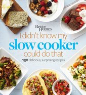 book Better homes and gardens I didn't know my slow cooker could do that : 150 delicious, surprising recipes