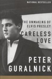 book Careless Love: The Unmaking of Elvis Presley