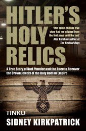 book Hitler's Holy Relics: A True Story of Nazi Plunder and the Race to Recover the Crown Jewels of the Holy Roman Empire