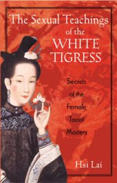 book The sexual teachings of the white tigress : secrets of the female Taoists masters