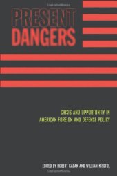 book Present dangers : crisis and opportunity in American foreign and defense policy