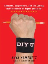 book DIY U : edupunks, edupreneurs, and the coming transformation of higher education