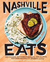 book Nashville eats : hot chicken, buttermilk biscuits, and 125 more southern recipes from Music City