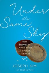 book Under the same sky : from starvation in North Korea to salvation in America