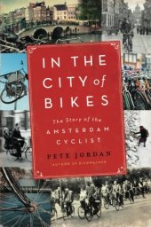 book In the city of bikes : the story of the Amsterdam cyclist