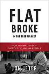 book Flat broke in the free market : how globalization fleeced working people