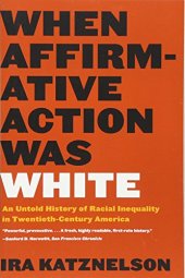 book When affirmative action was white : an untold history of racial inequality in twentieth-century America