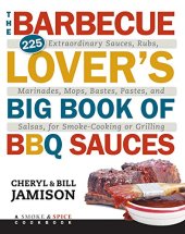 book The barbecue lover's big book of BBQ sauces : 225 extraordinary sauces, rubs, marinades, mops, bastes, pastes, and salsas, for smoke-cooking or grilling