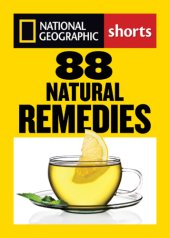 book National Geographic Shorts 88 Natural Remedies: Ancient Healing Traditions for Modern Times