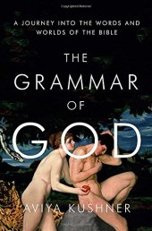 book The grammar of God : a journey into the words and worlds of the Bible