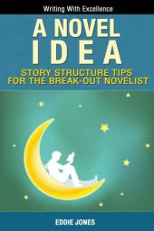 book A Novel Idea: Learn Plotting, Dialogue, Scene Development & Characterization in Under One Hour