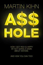 book Asshole : How I Got Rich & Happy By Not Giving a Damn About Anyone & How You Can, Too