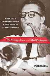 book The strange case of the mad professor : a true tale of endangered species, illegal drugs, and attempted murder