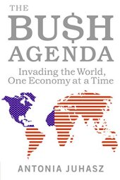 book The Bush agenda : invading the world, one economy at a time