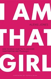 book I am that girl : how to speak your truth, discover your purpose, and #bethatgirl