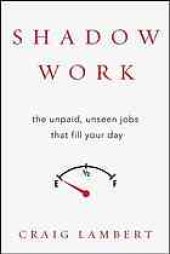 book Shadow work : the unpaid, unseen jobs that fill your day