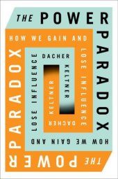 book The Power Paradox: How We Gain and Lose Influence