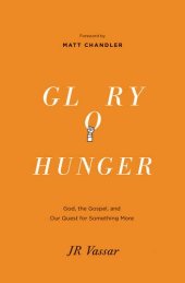 book Glory hunger : God, the gospel, and our quest for something more