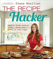 book The recipe hacker : comfort foods without gluten, dairy, soy, grain, or cane sugar