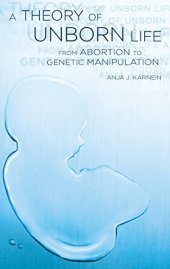 book A theory of unborn life : from abortion to genetic manipulation