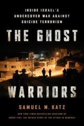 book The ghost warriors : inside Israel's undercover war against suicide terrorism