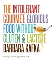 book The Intolerant Gourmet: Glorious Food without Gluten and Lactose