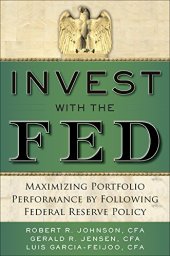 book Invest with the Fed : maximizing portfolio performance by following Federal Reserve policy