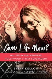 book Can I go now? : the life of Sue Mengers, Hollywood's first superagent