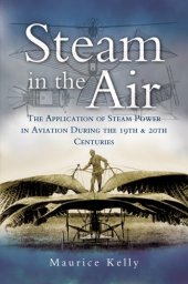 book Steam in the air : the application of steam power in aviation during the 19th and 20th centuries