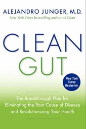 book Clean gut : [the breakthrough plan for eliminating the root cause of disease and revolutionizing your health]