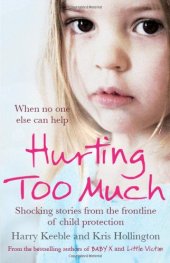 book Hurting too much : shocking stories from the frontline of child protection