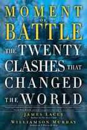 book Moment of battle : the twenty clashes that changed the world