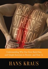 book Backache, stress and tension : understanding why you have back pain and simple exercises to prevent and treat it