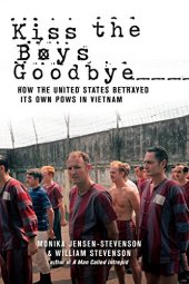 book Kiss the boys goodbye : how the United States betrayed its own POWs in Vietnam