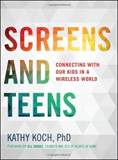 book Screens and teens : connecting with our kids in a wireless world