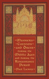 book Manners, customs, and dress during the Middle Ages and during the Renaissance period