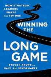 book Winning the long game : how strategic leaders shape the future