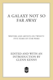 book A galaxy not so far away : writers and artists on twenty-five years of Star Wars