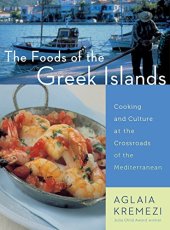 book The foods of the Greek islands : cooking and culture at the crossroads of the Mediterranean : including some recipes from New York's acclaimed Molyvos Restaurant, owners, the Livanos family, executive chef, Jim Botsacos