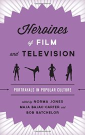 book Heroines of Film and Television: Portrayals in Popular Culture edited