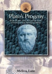 book Plato's progeny : how Socrates and Plato still captivate the modern mind